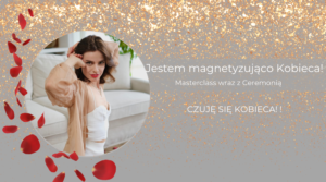 Jestem magnetyzując kobieca i pewna siebie. Masterclass i warsztat z ceremonia